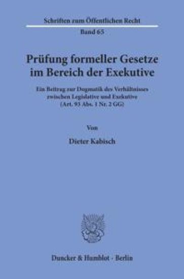 Prufung Formeller Gesetze Im Bereich Der Exekutive: Ein Beitrag Zur Dogmatik Des Verhaltnisses Zwischen Legislative Und Exekutive (Art. 93 Abs. 1 Nr.