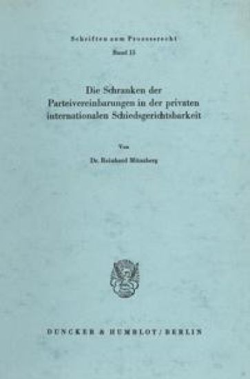 Die Schranken Der Parteivereinbarungen in Der Privaten Internationalen Schiedsgerichtsbarkeit