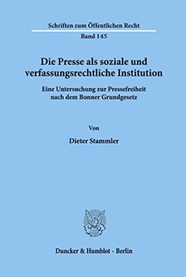 Die Presse ALS Soziale Und Verfassungsrechtliche Institution: Eine Untersuchung Zur Pressefreiheit Nach Dem Bonner Grundgesetz