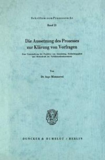 Die Aussetzung Des Prozesses Zur Klarung Von Vorfragen: Eine Untersuchung Der Funktion Von Aussetzung, Rechtshangigkeit Und Rechtskraft Bei Verfahrens