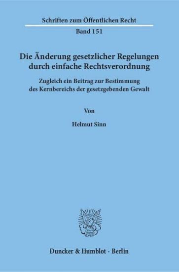 Die Anderung Gesetzlicher Regelungen Durch Einfache Rechtsverordnung: Zugleich Ein Beitrag Zur Bestimmung Des Kernbereichs Der Gesetzgebenden Gewalt