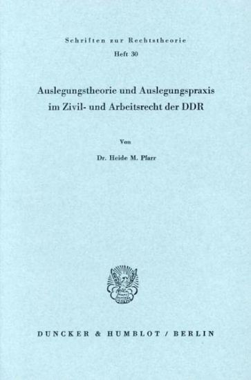Auslegungstheorie Und Auslegungspraxis Im Zivil- Und Arbeitsrecht Der DDR