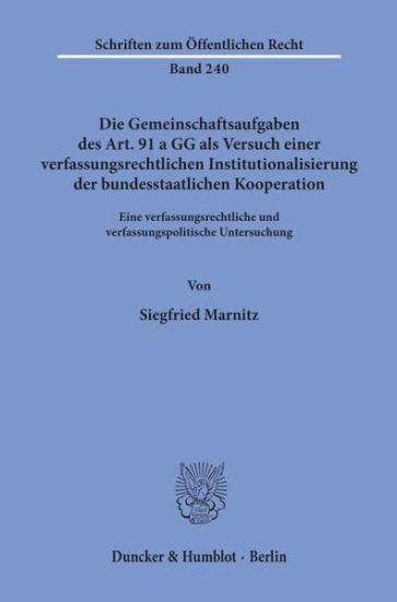 Die Gemeinschaftsaufgaben Des Art. 91 a Gg ALS Versuch Einer Verfassungsrechtlichen Institutionalisierung Der Bundesstaatlichen Kooperation: Eine Verf