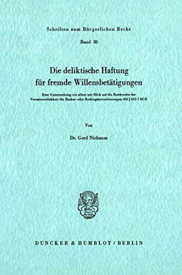 Die Deliktische Haftung Fur Fremde Willensbetatigungen: Eine Untersuchung VOR Allem Mit Blick Auf Die Reichweite Der Verantwortlichkeit Fur Rechts- Od