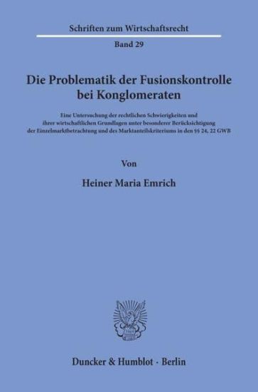 Die Problematik Der Fusionskontrolle Bei Konglomeraten: Eine Untersuchung Der Rechtlichen Schwierigkeiten Und Ihrer Wirtschaftlichen Grundlagen Unter
