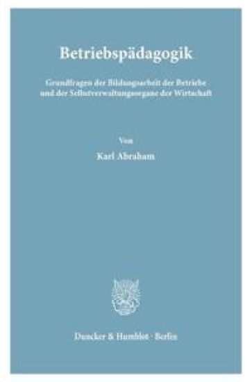 Betriebspadagogik: Grundfragen Der Bildungsarbeit Der Betriebe Und Der Selbstverwaltungsorgane Der Wirtschaft