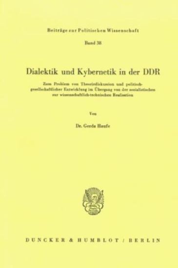 Dialektik Und Kybernetik in Der DDR: Zum Problem Von Theoriediskussion Und Politisch-Gesellschaftlicher Entwicklung Im Ubergang Von Der Sozialistische