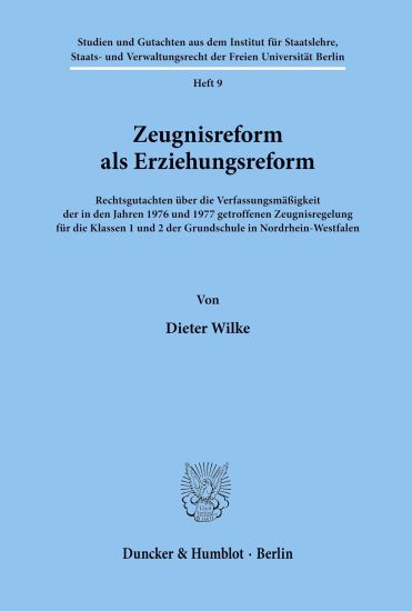 Zeugnisreform ALS Erziehungsreform: Rechtsgutachten Uber Die Verfassungsmassigkeit Der in Den Jahren 1976 Und 1977 Getroffenen Zeugnisregelung Fur Die