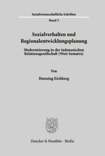 Sozialverhalten Und Regionalentwicklungsplanung: Modernisierung in Der Indonesischen Relationsgesellschaft (West Sumatra)