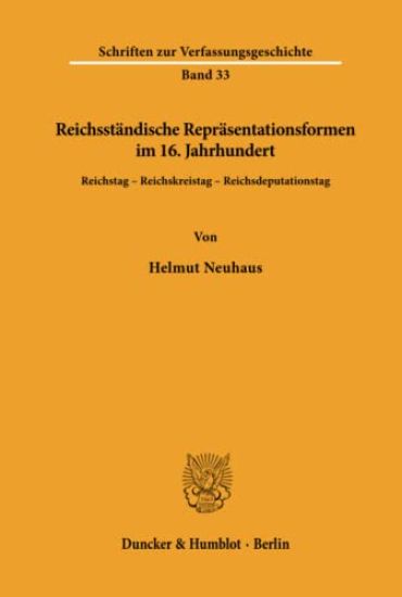 Reichsstandische Reprasentationsformen Im 16. Jahrhundert: Reichstag - Reichskreistag - Reichsdeputationstag