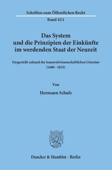 Das System Und Die Prinzipien Der Einkunfte Im Werdenden Staat Der Neuzeit,: Dargestellt Anhand Der Kameralwissenschaftlichen Literatur (16 - 1835)