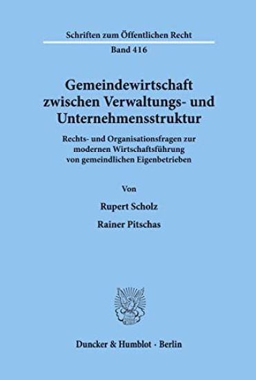 Gemeindewirtschaft Zwischen Verwaltungs- Und Unternehmensstruktur: Rechts- Und Organisationsfragen Zur Modernen Wirtschaftsfuhrung Von Gemeindlichen E