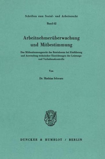Arbeitnehmeruberwachung Und Mitbestimmung: Das Mitbestimmungsrecht Des Betriebsrats Bei Einfuhrung Und Anwendung Technischer Einrichtungen Der Leistun