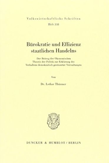 Burokratie Und Effizienz Staatlichen Handelns: Der Beitrag Der Okonomischen Theorie Der Politik Zur Erklarung Des Verhaltens Demokratisch Gesteuerter