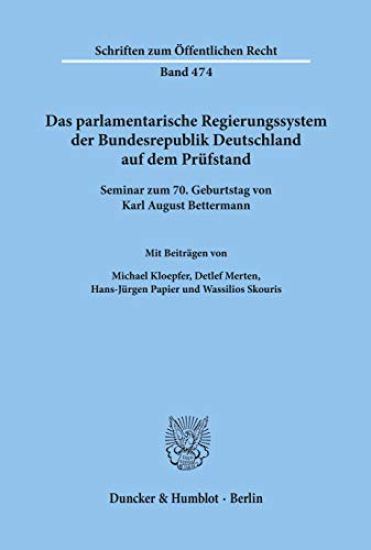 Das Parlamentarische Regierungssystem Der Bundesrepublik Deutschland Auf Dem Prufstand: Seminar Zum 7. Geburtstag Von Karl August Bettermann