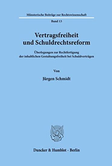 Vertragsfreiheit Und Schuldrechtsreform: Uberlegungen Zur Rechtfertigung Der Inhaltlichen Gestaltungsfreiheit Bei Schuldvertragen