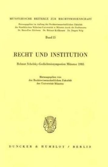 Recht Und Institution: Helmut Schelsky-Gedachtnissymposium Munster 1985. Hrsg. Von Der Rechtswissenschaftlichen Fakultat Der Universitat Munster