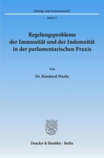 Regelungsprobleme Der Immunitat Und Der Indemnitat in Der Parlamentarischen Praxis