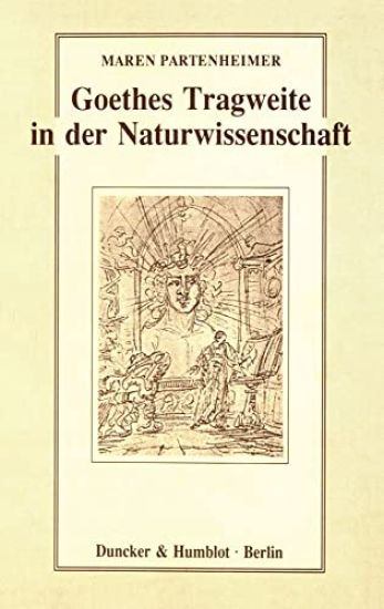 Goethes Tragweite in Der Naturwissenschaft: Hermann Von Helmholtz, Ernst Haeckel, Werner Heisenberg, Carl Friedrich Von Weizsacker