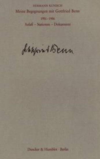 Meine Begegnungen Mit Gottfried Benn. 1951 - 1956: Anlass, Stationen, Dokumente