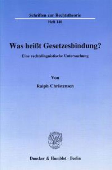 Was Heisst Gesetzesbindung?: Eine Rechtslinguistische Untersuchung