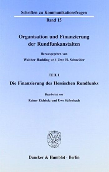 Organisation Und Finanzierung Der Rundfunkanstalten: Teil I: Die Finanzierung Des Hessischen Rundfunks. Bearb. Von Rainer Eichholz / Uwe Sussenbach