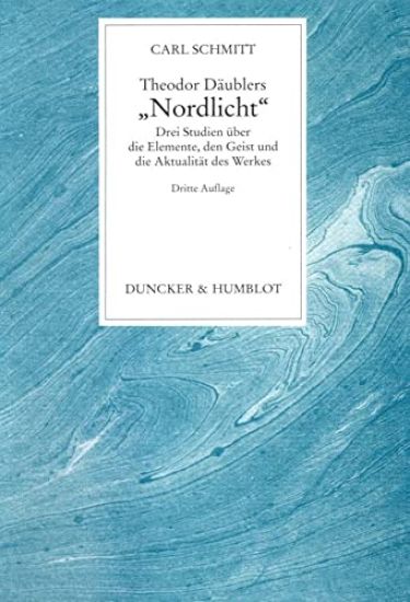 Theodor Daublers Nordlicht: Drei Studien Uber Die Elemente, Den Geist Und Die Aktualitat Des Werkes