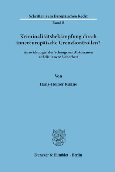 Kriminalitatsbekampfung Durch Innereuropaische Grenzkontrollen?: Auswirkungen Der Schengener Abkommen Auf Die Innere Sicherheit