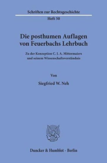 Die Posthumen Auflagen Von Feuerbachs Lehrbuch: Zu Der Konzeption C. J. A. Mittermaiers Und Seinem Wissenschaftsverstandnis