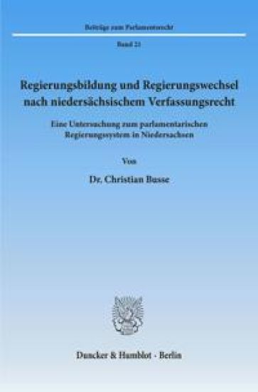 Regierungsbildung Und Regierungswechsel Nach Niedersachsischem Verfassungsrecht: Eine Untersuchung Zum Parlamentarischen Regierungssystem in Niedersac