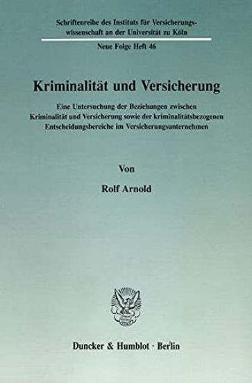 Kriminalitat Und Versicherung: Eine Untersuchung Der Beziehungen Zwischen Kriminalitat Und Versicherung Sowie Der Kriminalitatsbezogenen Entscheidung