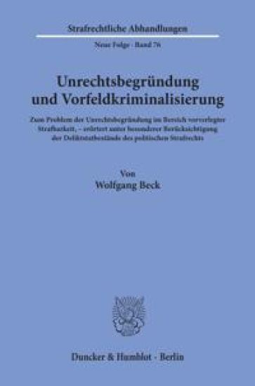 Unrechtsbegrundung Und Vorfeldkriminalisierung: Zum Problem Der Unrechtsbegrundung Im Bereich Vorverlegter Strafbarkeit, Erortert Unter Besonderer Ber