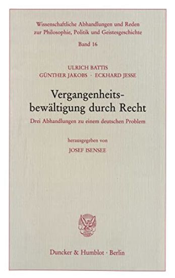 Vergangenheitsbewaltigung Durch Recht: Drei Abhandlungen Zu Einem Deutschen Problem. Hrsg. Von Josef Isensee