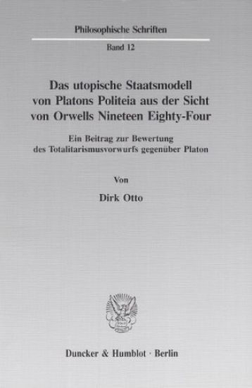 Das Utopische Staatsmodell Von Platons Politeia Aus Der Sicht Von Orwells Nineteen Eighty-Four: Ein Beitrag Zur Bewertung Des Totalitarismusvorwurfs G