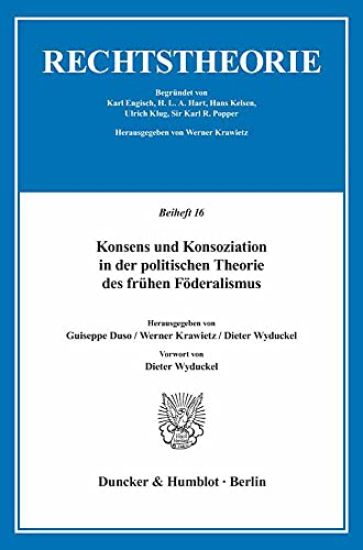 Konsens Und Konsoziation in Der Politischen Theorie Des Fruhen Foderalismus: Vorwort Von Dieter Wyduckel