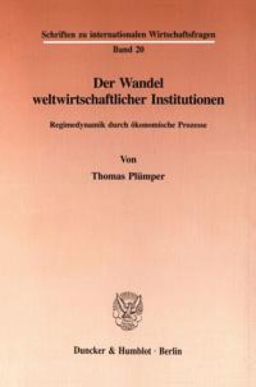 Der Wandel Weltwirtschaftlicher Institutionen: Regimedynamik Durch Okonomische Prozesse
