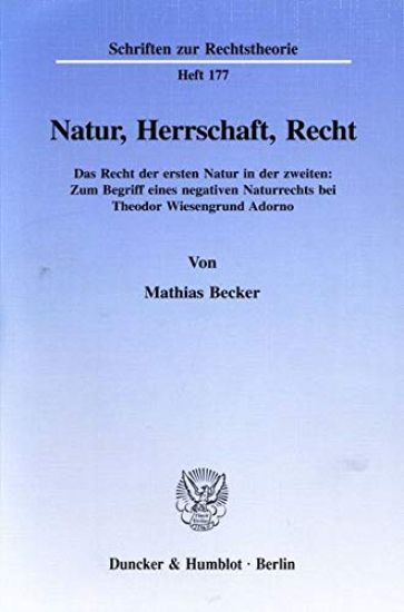 Natur, Herrschaft, Recht: Das Recht Der Ersten Natur in Der Zweiten: Zum Begriff Eines Negativen Naturrechts Bei Theodor Wiesengrund Adorno