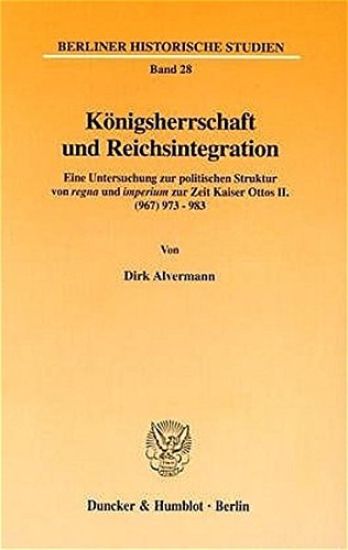 Konigsherrschaft Und Reichsintegration: Eine Untersuchung Zur Politischen Struktur Von Regna Und Imperium Zur Zeit Kaiser Ottos II. (967) 973 - 983