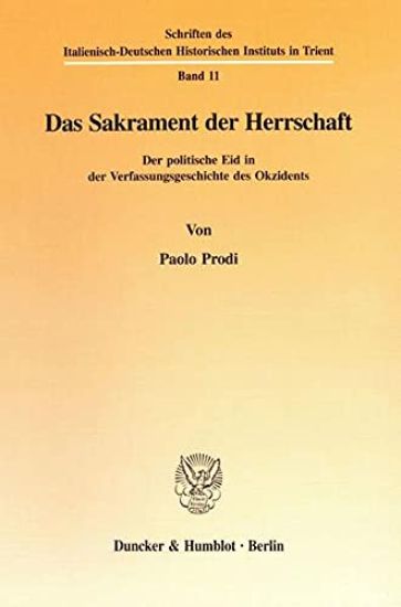 Das Sakrament Der Herrschaft: Der Politische Eid in Der Verfassungsgeschichte Des Okzidents. Aus Dem Italienischen Von Judith Elze