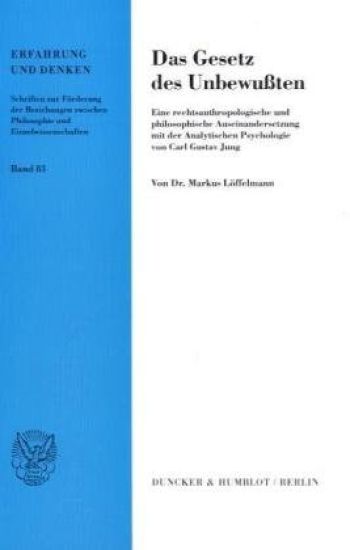 Das Gesetz Des Unbewussten: Eine Rechtsanthropologische Und Philosophische Auseinandersetzung Mit Der Analytischen Psychologie Von Carl Gustav Jun