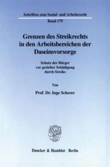Grenzen Des Streikrechts in Den Arbeitsbereichen Der Daseinsvorsorge: Schutz Der Burger VOR Gezielter Schadigung Durch Streiks