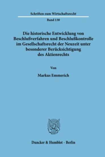 Die Historische Entwicklung Von Beschlussverfahren Und Beschlusskontrolle Im Gesellschaftsrecht Der Neuzeit Unter Besonderer Berucksichtigung Des Akti
