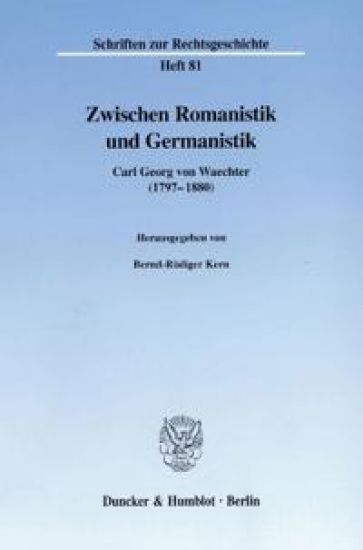Zwischen Romanistik Und Germanistik: Carl Georg Von Waechter (1797-188)