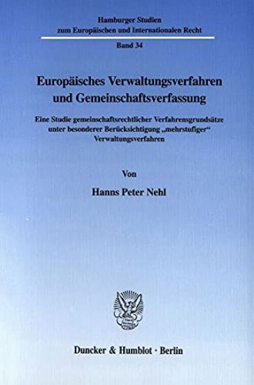 Europaisches Verwaltungsverfahren Und Gemeinschaftsverfassung: Eine Studie Gemeinschaftsrechtlicher Verfahrensgrundsatze Unter Besonderer Berucksichti