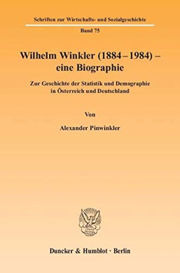Wilhelm Winkler (1884-1984) - Eine Biographie: Zur Geschichte Der Statistik Und Demographie in Osterreich Und Deutschland