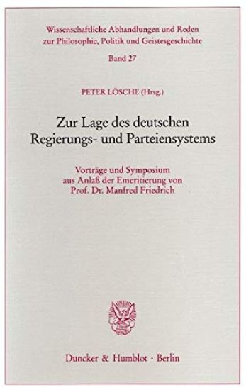 Zur Lage Des Deutschen Regierungs- Und Parteiensystems: Vortrage Und Symposium Aus Anlass Der Emeritierung Von Prof. Dr. Manfred Friedrich