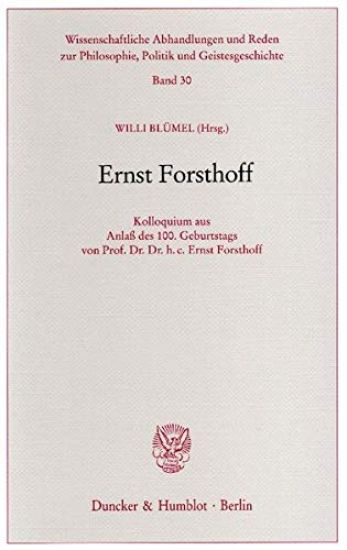 Ernst Forsthoff: Kolloquium Aus Anlass Des 1. Geburtstags Von Prof. Dr. Dr. H. C. Ernst Forsthoff