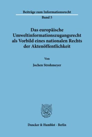 Das Europaische Umweltinformationszugangsrecht ALS Vorbild Eines Nationalen Rechts Der Aktenoffentlichkeit