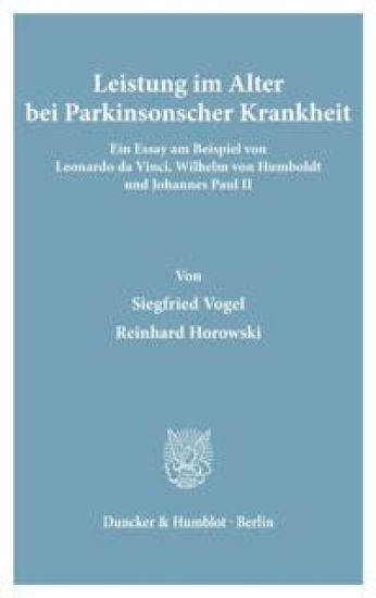 Leistung Im Alter Bei Parkinsonscher Krankheit: Ein Essay Am Beispiel Von Leonardo Da Vinci, Wilhelm Von Humboldt Und Johannes Paul II