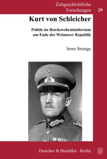 Kurt Von Schleicher: Politik Im Reichswehrministerium Am Ende Der Weimarer Republik